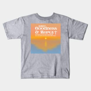 Surely Goodness and Mercy Psalm 23:6 Kids T-Shirt